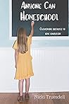 Anyone Can Homeschool: Overcoming Obstacles to Home Education