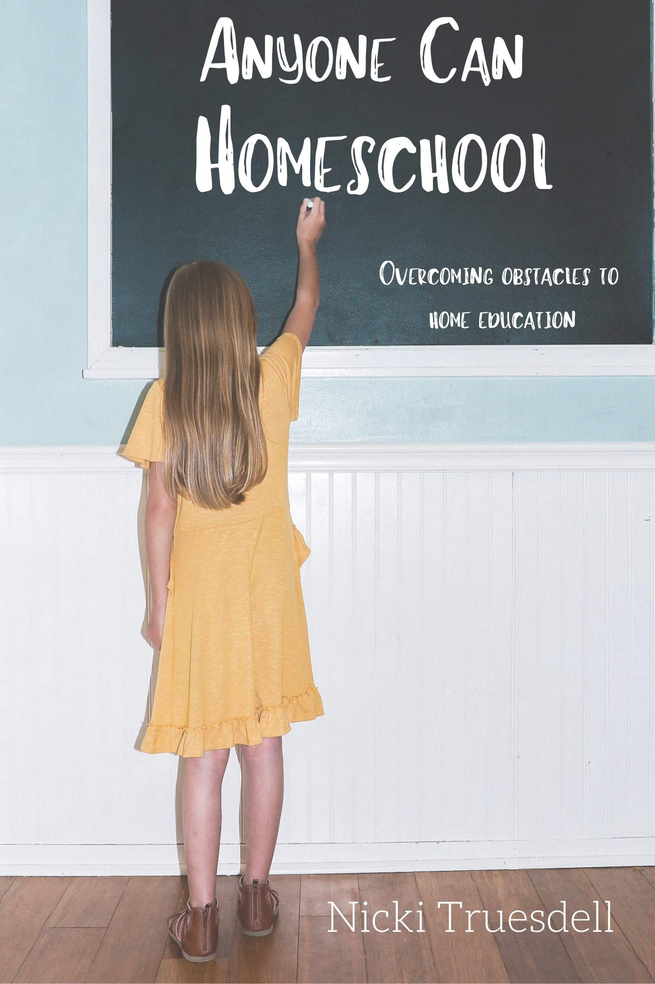 Anyone Can Homeschool: Overcoming Obstacles to Home Education (Kindle Edition)