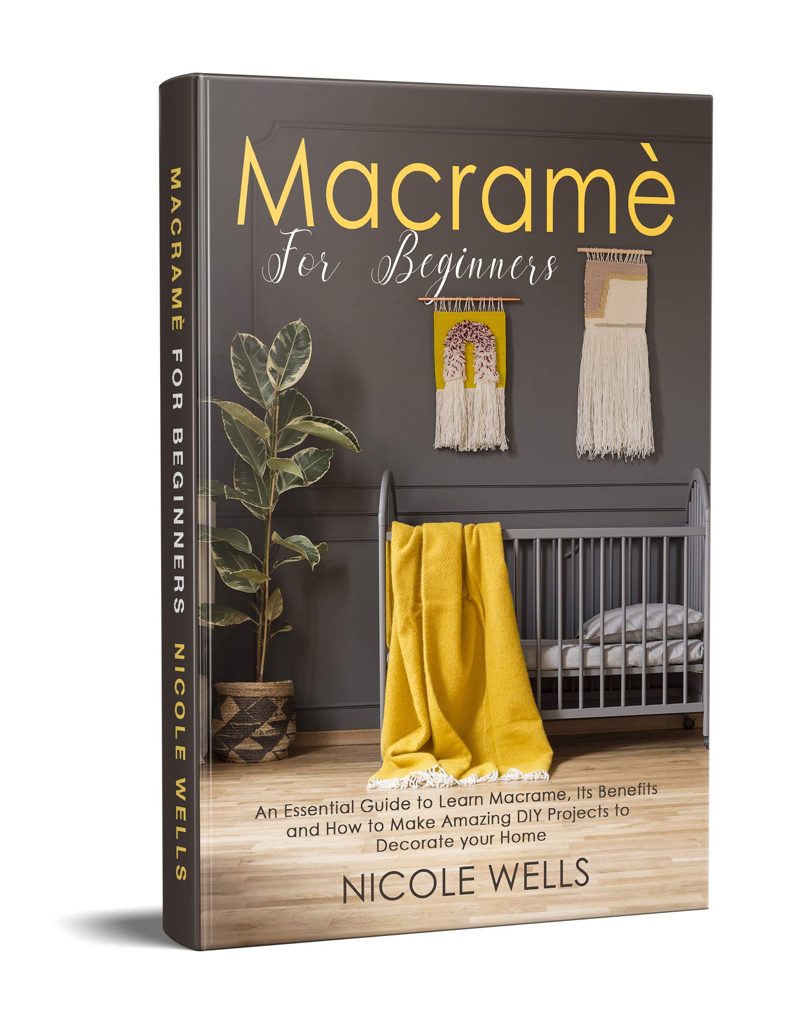 Macramé For Beginners: An Essential Guide to Learn Macrame, Its Benefits and How to Make Amazing DIY Projects to Decorate your Home (Kindle Edition)