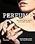 Perfume Recipes That Will Suit Any Taste by Jenny Kings