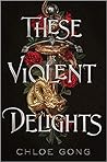 These Violent Delights by Chloe Gong