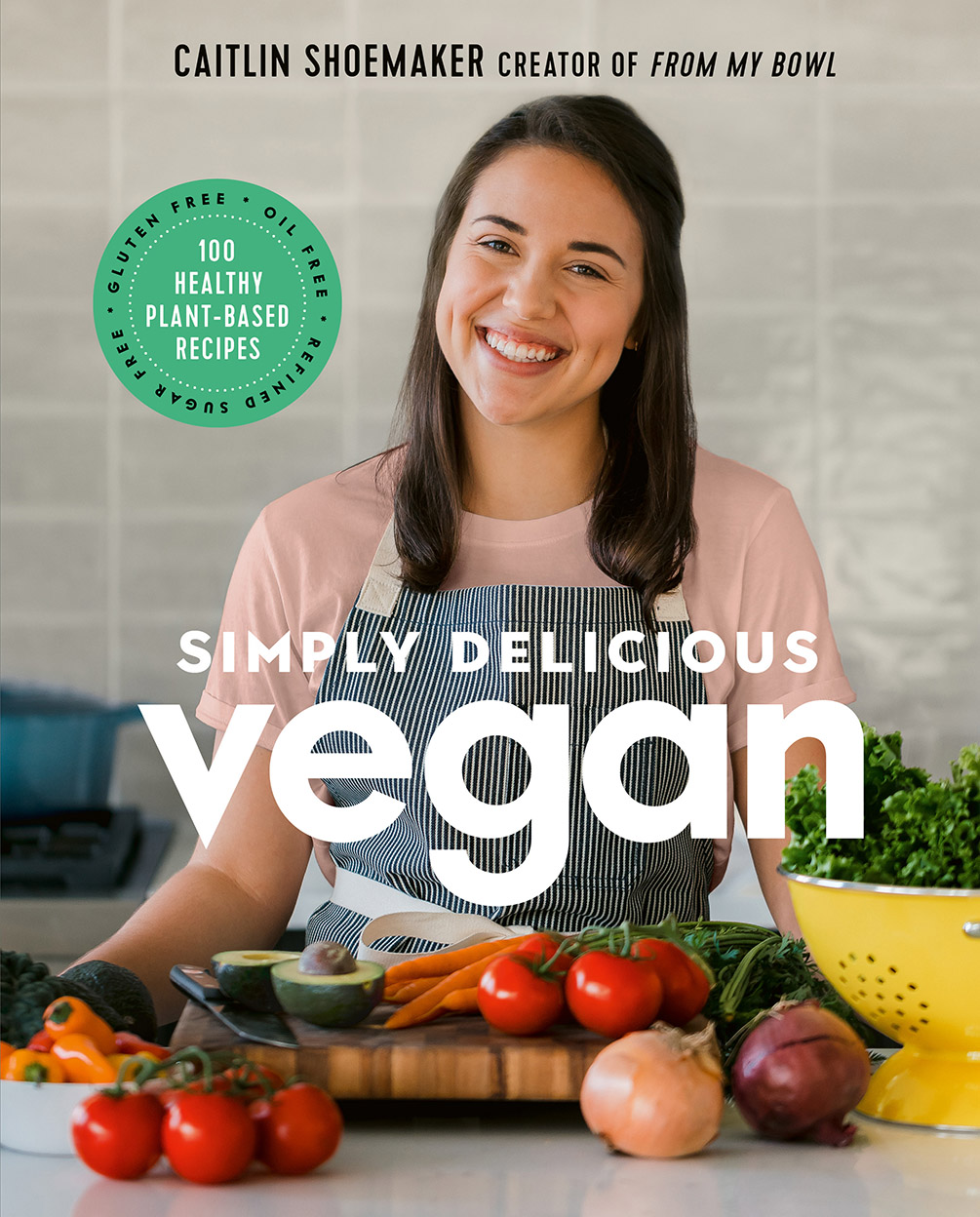 Simply Delicious Vegan: 100 Plant-Based Recipes by the creator of From My Bowl (Hardcover)