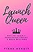 Launch Queen by Tisha Benoit