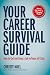 Your Career Survival Guide: How to Get and Keep a Job in Times of Crisis