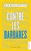 Contre les barbares: Comment l'Antiquité peut nous apprendre l'humanité