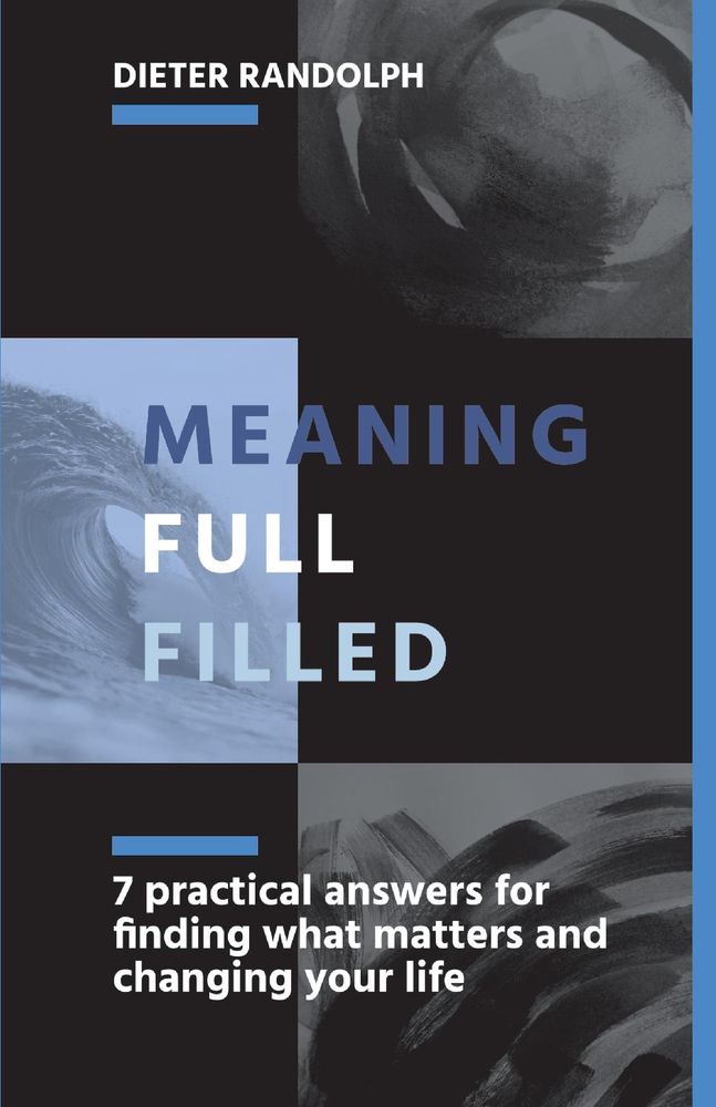 Meaningfullfilled: 7 practical answers for finding what matters and changing your life