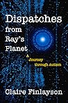 Dispatches from Ray’s Planet by Claire Finlayson