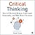 Critical Thinking: How to Effectively Reason, Understand Irrationality, and Make Better Decisions