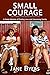Small Courage: A Queer Memoir of Finding Love and Conceiving Family