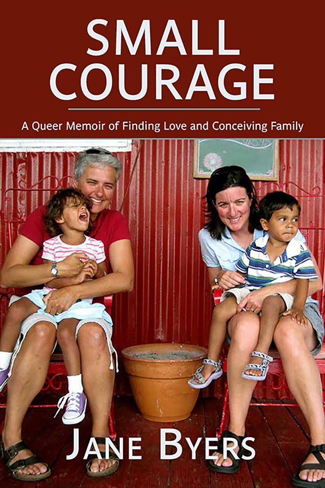Small Courage: A Queer Memoir of Finding Love and Conceiving Family (Paperback)