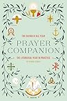The Catholic All Year Prayer Companion: The Liturgical Year in Practice
