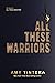 All These Warriors: A YA Fantasy Duology Conclusion Where Team Seven Fights Monsters and Faces Their Demons (All These Monsters)