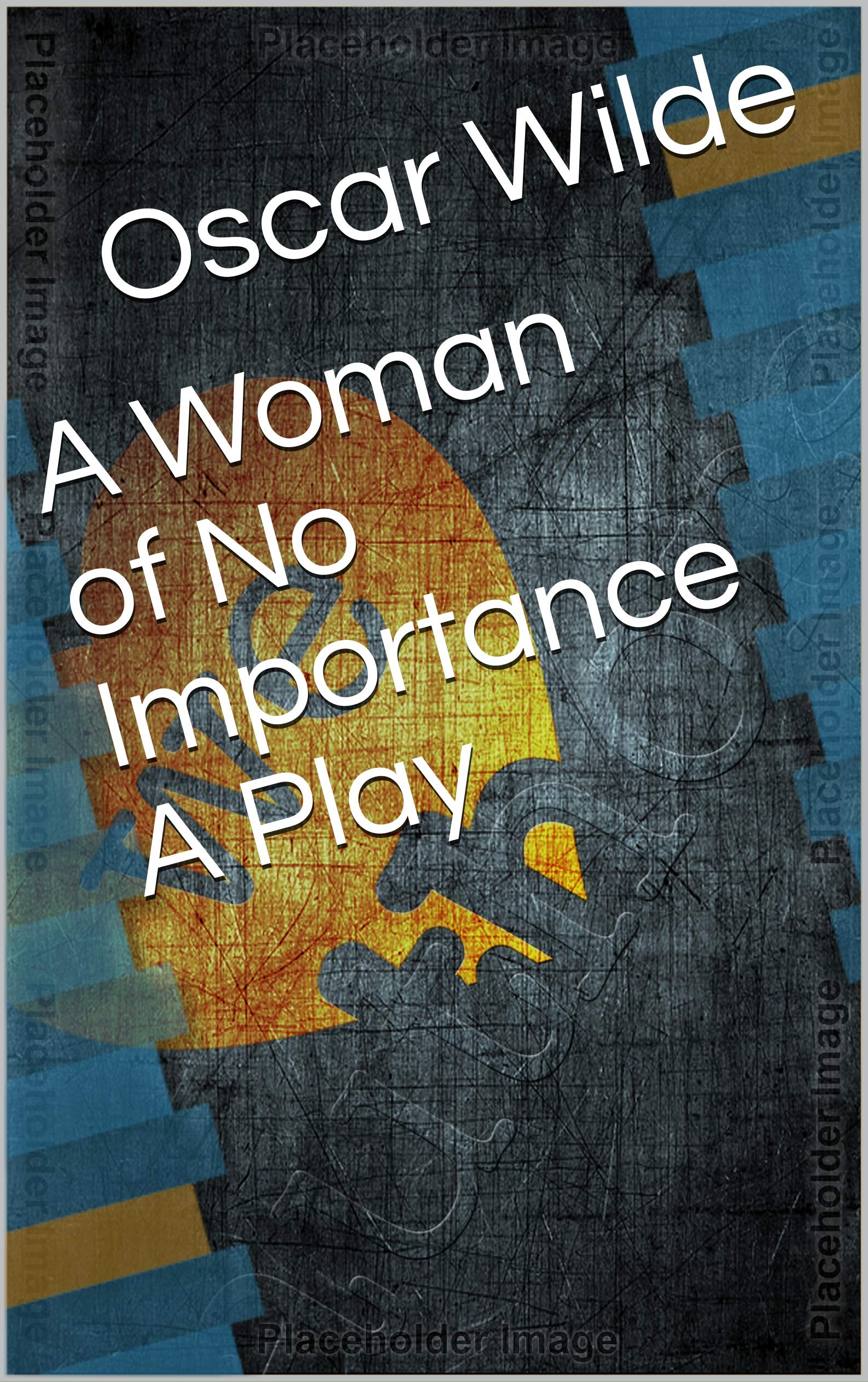A Woman of No Importance A Play
