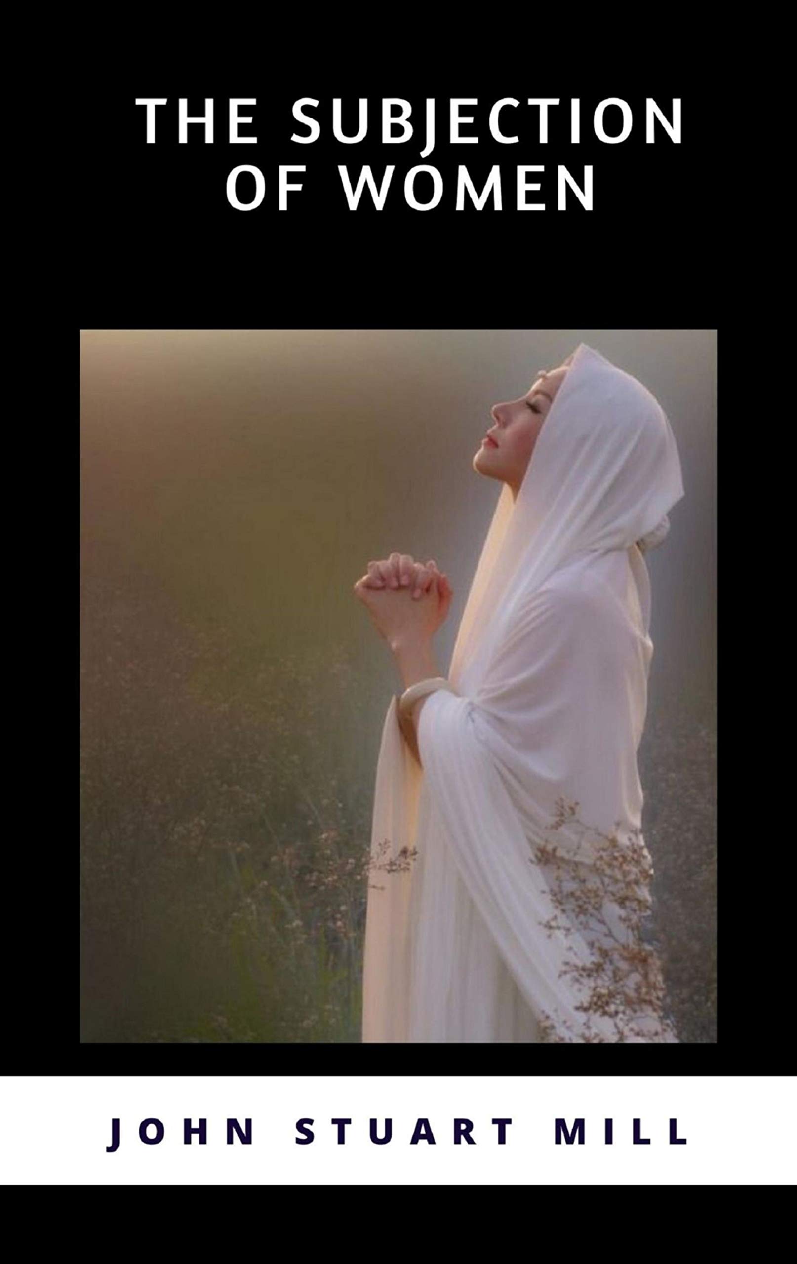 The Subjection of Women (Kindle Edition)