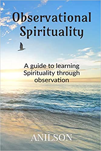 Observational Spirituality: A Guide to Learning Spirituality through Observation