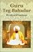 The life and teachings of Guru Tegh Bahadur by Amrita Sharma