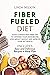 FIBER FUELED DIET: Your Ult...