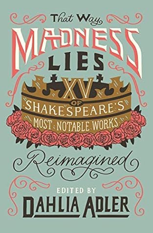 That Way Madness Lies: XV of Shakespeare's Most Notable Works Reimagined