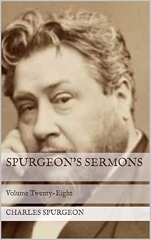 Spurgeon's Sermons: Volume Twenty-Eight (Spurgeons' Sermons Book 28)