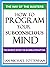 How to Program Your Subconscious Mind: The Way of the Masters, the Secrets Within the Invisible Perception
