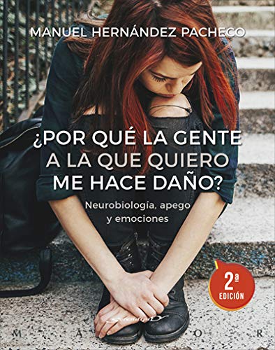 ¿Por qué la gente a la que quiero me hace daño? Neurobiología, apego y emociones (Serendipity Maior) (Spanish Edition)