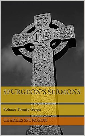 Spurgeon's Sermons: Volume Twenty-Seven