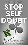 Stop Self Doubt: Transform Self-Criticism And Doubt Into Permanent Self-Worth And Confidence