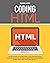 Coding HTML: Crash Course To Learn HTML & CSS Language From Scratch. Discover The Art Of Computer Programming Design And Code Your Own Project. (Programming for beginners Book 4)