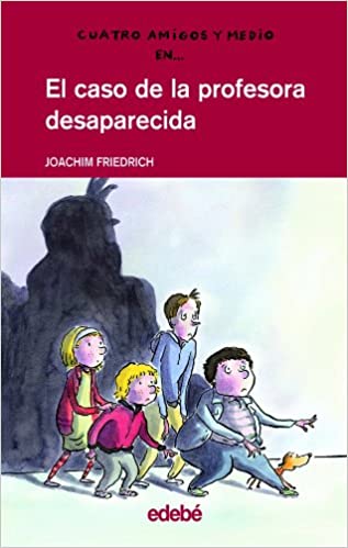 Portada de Cuatro amigos y medio: El caso de la profesora desaparecida, de Joachim Friedrich