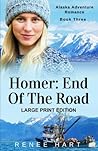 Homer: End Of The Road: [Large Print] (Alaska Adventure Romance)