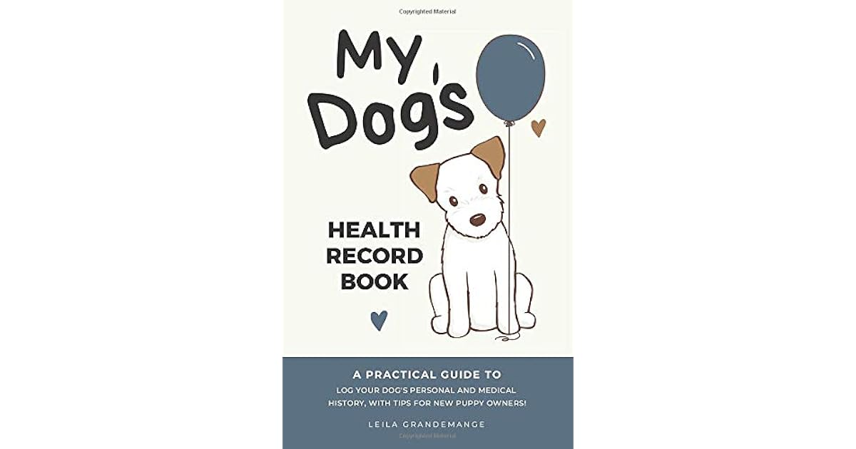 My Dog's Health Record Book A Practical Guide to Log Your Dog's Personal and Health History