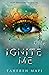 Ignite Me by Tahereh Mafi