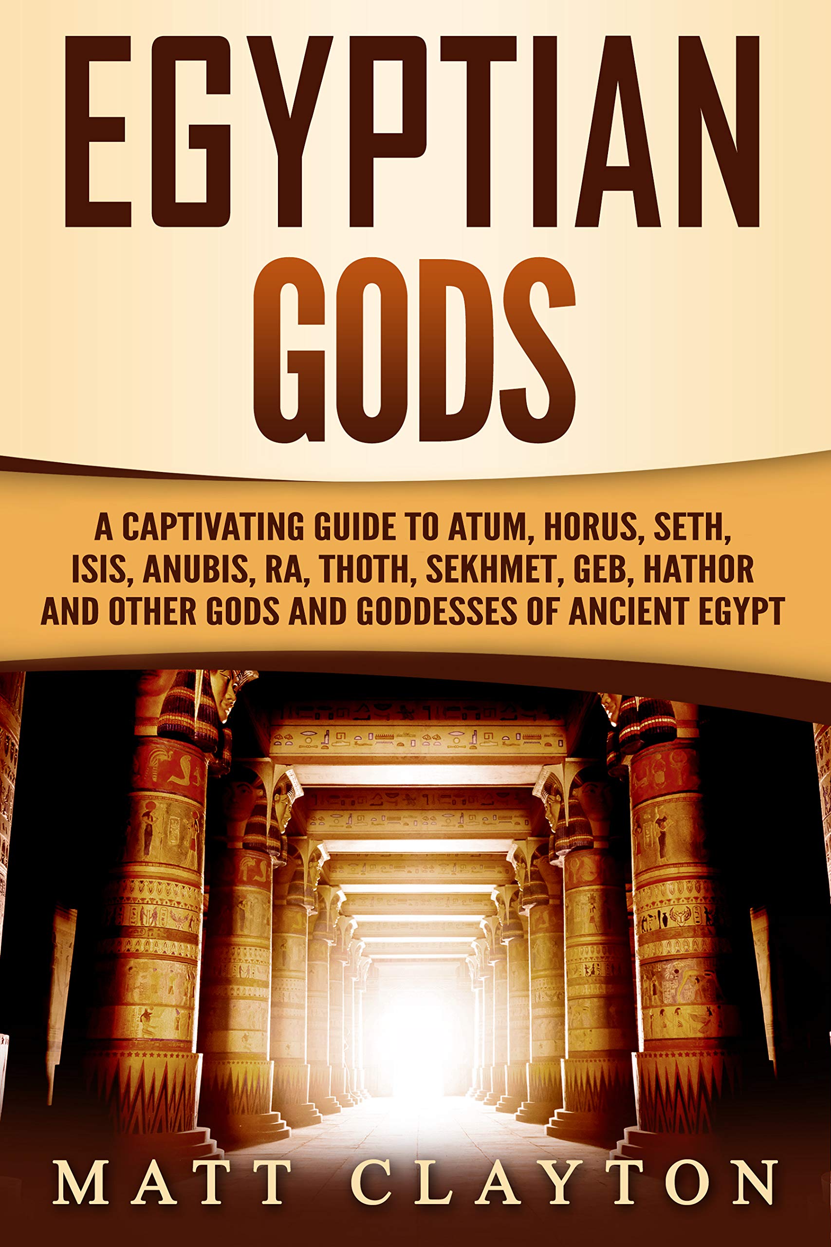 Egyptian Gods: A Captivating Guide to Atum, Horus, Seth, Isis, Anubis, Ra, Thoth, Sekhmet, Geb, Hathor and Other Gods and Goddesses of Ancient Egypt (Legends and Gods of Africa)