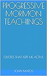 Progressive Mormon Teachings by John Matos