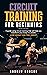 Circuit Training for Beginners: A guide using circuit training that will help you transform your body in 6 weeks. Lose weight and feel great!