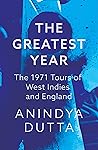 The Greatest Year: The 1971 Tours of West Indies and England The Greatest Year: The 1971 Tours of West Indies and England