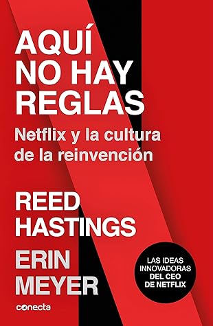 Aquí no hay reglas: Netflix y la cultura de la reinvención (Spanish Edition)
