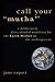 Call Your "Mutha'": A Deliberately Dirty-Minded Manifesto for the Earth Mother in the Anthropocene (Heretical Thought Book 38)