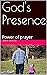God's Presence: Power of pr...