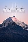 Jesus is Greater:...