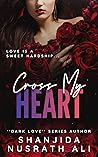 Cross My Heart by Shanjida Nusrath Ali