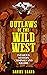 Outlaws of the Wild West: I...