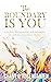 The Boundary Is You: A guide to creating boundaries in your relationships by loving yourself more