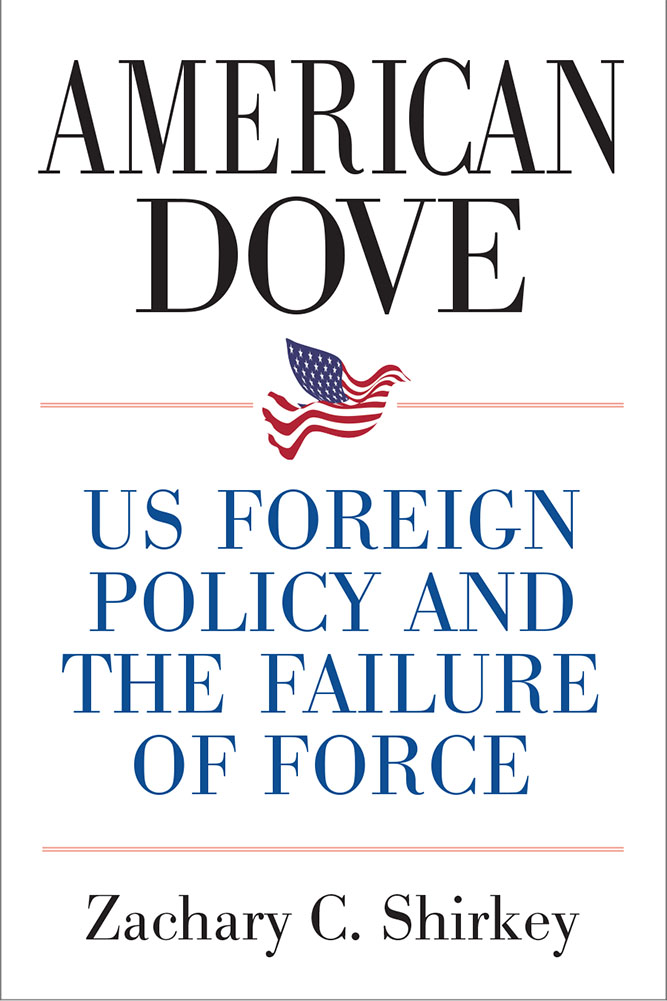 American Dove: US Foreign Policy and the Failure of Force (Hardcover)