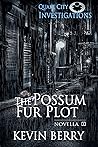The Possum Fur Plot (Quake City Investigations #1.5) The Possum Fur Plot (Quake City Investigations #1.5)