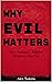Why Evil Matters: How Scien...