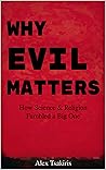 Why Evil Matters: How Science & Religion Fumbled a Big One