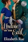 Undone by the Earl by Elizabeth Rue