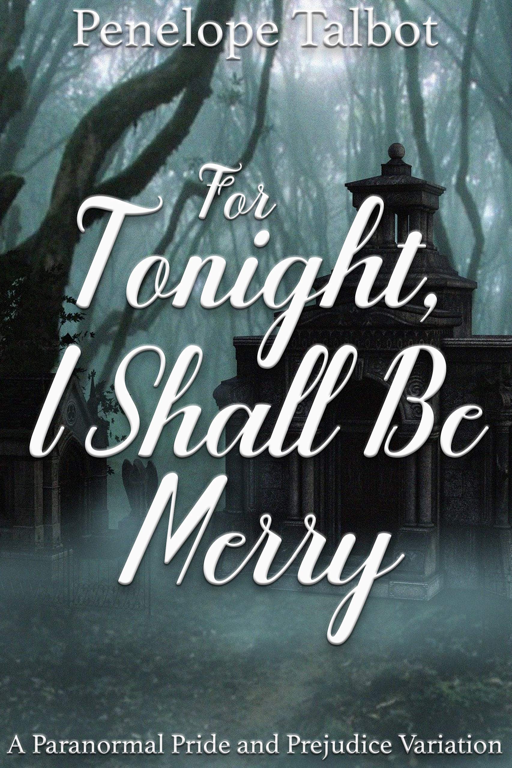 For Tonight, I Shall Be Merry: A Paranormal Pride and Prejudice Variation (Kindle Edition)