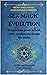 Sex Magic Evolution: Using sexual power to heal, unite, awaken and change the world. (The Sex Magic School Book 1)